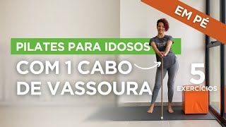 PILATES PARA IDOSOSINICIANTES 5 Exercícios EM PÉ COM CABO DE VASSOURA  Passo a passo EM CASA [upl. by Anatnom264]