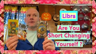 Libra  Are You Short Changing Yourself [upl. by Anurb]