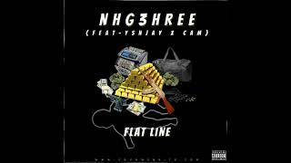 NHG 3HREE  FLAT LINE FT YSN JAY FT CAM [upl. by Erinna738]