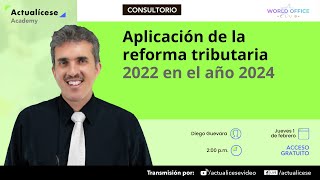 Aplicación de la reforma tributaria 2022 en el año 2024 [upl. by Saibot5]