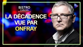 La décadence vue par Michel Onfray  Bistro Libertés  TVL [upl. by Rochemont510]