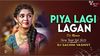 Piya Lagi Lagan Dj Remix Dance Remix  Dj Sachin Vashist  Hip Hop Beat Mix  New Year 2k25 Spl [upl. by Airamalegna890]