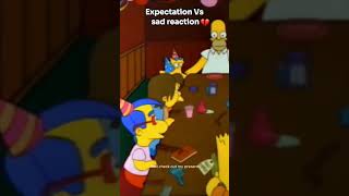 Expectation Vs sad reaction💔 edit simpsons simpsonsclips shorts simpsonsforever [upl. by Bromley63]