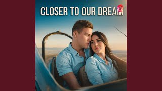 Closer to Our Dream [upl. by Milly]