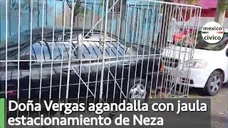 Doña Vergas agandalla con jaula la banqueta y estacionamiento de Neza  Poder Anti Gandalla [upl. by Nawuj]