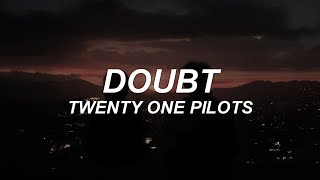 DOUBT  twenty one pilots  lyrics [upl. by Ordnasela]