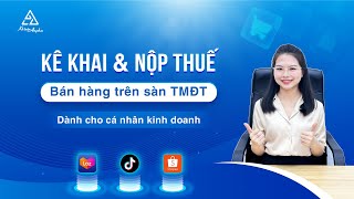 Hướng dẫn cá nhân kê khai và nộp thuế khi bán hàng trên sàn TMĐT Shopee TikTok  Kế toán Anpha [upl. by Flanigan]