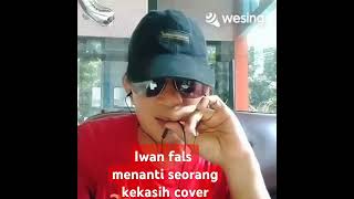 Iwan fals Menanti seorang kekasih cover iwanfals cover wesing music coversong [upl. by Frasch]