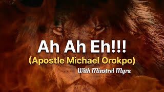 Ah Ah Eh  Eh Eh Ah  Apostle Michael Orokpo  With Minstrel Myra [upl. by Lisab]