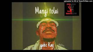 Mangi Tolai  Gabz Kay 2024 [upl. by Aihcila320]