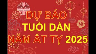 DỰ BÁO TUỔI DẦN NĂM ẤT TỴ 2025 [upl. by Chui]