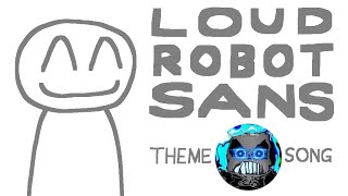 LOUD ROBOT SANS THEME SONG VOLUME WARNING [upl. by Yrekcaz528]