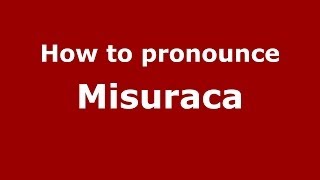 How to pronounce Misuraca ItalianItaly  PronounceNamescom [upl. by Eentruok232]