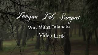 TANGAN TAK SAMPAI VIDEO LIRIK Voc Mitha Talahatu [upl. by Manard667]