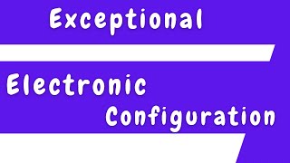 Exceptional Cases in Electronic Configuration [upl. by Ydnec]