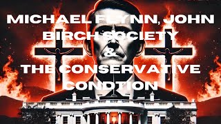 Michael Flynn The John Birch Society and the Conservative Condition [upl. by Hadeehuat783]