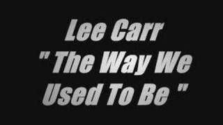 Lee Carr  The Way We Used To Be [upl. by Rambert]