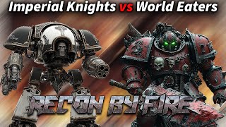 Imperial Knights vs World Eaters RBF15 warhammer 40k battle report [upl. by Robert]