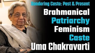 Gendering Caste Past and Present  Uma Chakravarti interview by Shainal Verma  Caste  Feminism [upl. by Hamlani]