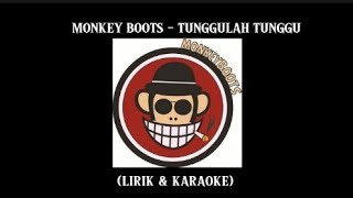 MONKEY BOOTS  TUNGGULAH TUNGGU KARAOKE [upl. by Ahseel]