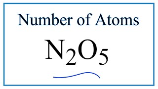 How to Find the Number of Atoms in N2O5 Dinitrogen pentoxide [upl. by Billy]