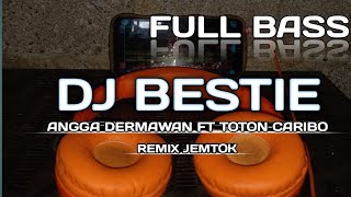 DJ BESTIE ANGGA DERMAWAN FT TOTON CARIBO  REMIX JEMTOK FULL BASS [upl. by Llerral]