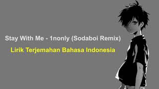 Stay With Me  1nonly Lirik Terjemahan Bahasa Indonesia  Sodaboi Remix [upl. by Saberio281]