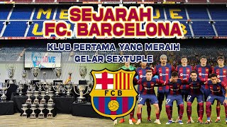 SEJARAH TERBENTUKNYA FC BARCELONA Klub Pertama Yang Meraih Gelar Sextuple [upl. by Crandell]