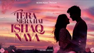 TERE MRA HAI ISHAQ NAYA  NEW ROMANTIC HINDI SONG  BESRA MUSIC 🎶 [upl. by Okiek]