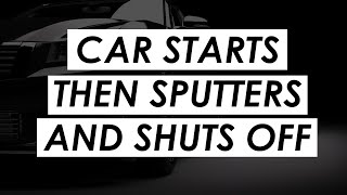 Car Starts Then Sputters And Shuts Off Troubleshooting and Solutions [upl. by Myca]