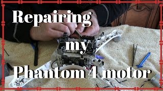 Fixing my phantom 4 motor [upl. by Aitnahc]