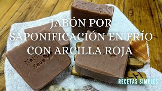 JABÓN POR SAPONIFICACIÓN EN FRÍO CON ARCILLA ROJA  Fórmula y aplicación  Recetas Simples [upl. by Charlotte]