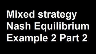 Mixed strategy Nash Equilibrium Example 2 Part 2 [upl. by Barnie]