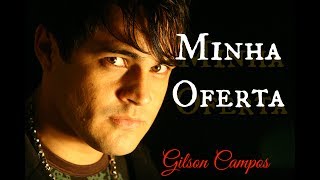 Minha Oferta Gilson Campos CLIPE OFICIAL [upl. by Niattirb]