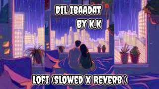 Dil ibaadat Slowed and Reverb By kk  Emraan Hashmisoha Ali KhanTum MileNo copyright song [upl. by Balliett]