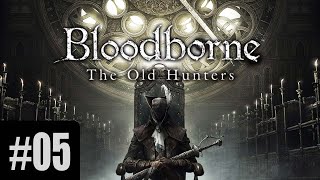 BLOODBORNE THE OLD HUNTERS DLC  5BÖLÜM  ZORLU PATRON LADY MARIA [upl. by Adlaremse]