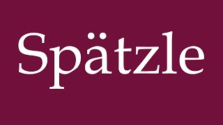 How to Pronounce Spätzle Correctly in German [upl. by Zitah]