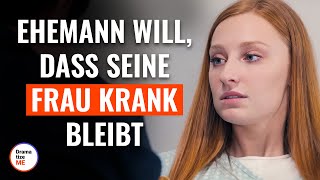 Ehemann will dass seine Frau krank bleibt  DramatizeMeDeutsch [upl. by Gypsie]