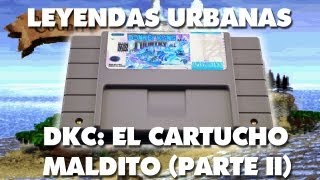 Leyendas Urbanas El cartucho maldito de Donkey Kong Country Parte II [upl. by Aisyle]