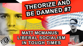 Is Liberal Socialism Achievable in These Hard Times Matt McManus talks to Bram E Gieben [upl. by Pentheam]