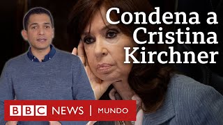 Por qué condenaron a 6 años de cárcel a Cristina Kirchner en Argentina y qué puede pasar ahora [upl. by Aindrea]