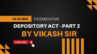 CMSLSLCM Depository Act 1996  CS EXECUTIVE  DEC 2024  BY VIKASH SIR  part 2 [upl. by Armilla]