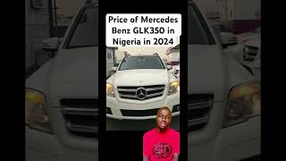 Price of Mercedes Benz GLK350 in Nigeria in 2024 mercedesbenzglk350price [upl. by Bluma186]