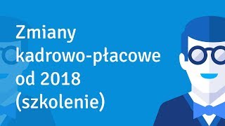 ZUS oraz zmiany kadrowopłacowe od 2018 r szkolenie [upl. by Aggappe499]