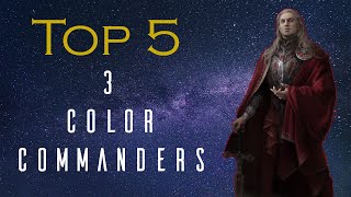 Top 5 Three Color Commanders [upl. by Temhem]