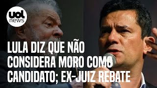 Lula ataca Sergio Moro Nem considero candidato exjuiz reage Tem medo [upl. by Jorry]