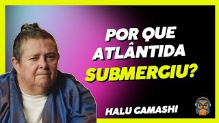 HALU GAMASHI  quem foram os atlantes e o que causou sua extinção  corte podcast [upl. by Haidabo]