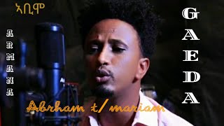 Armana media Abrham Teklemariam ኣቢሞ Gaeda music ናይ ጋዕዳ [upl. by Dlonyar321]