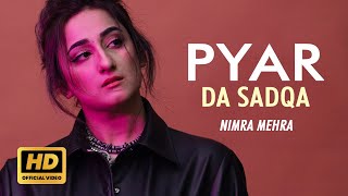 Nimra Mehra  Pyar Da Sadqa  Official Song  New Punjabi Song 2024  Sad Song Punjabi  New Songs [upl. by Namas]