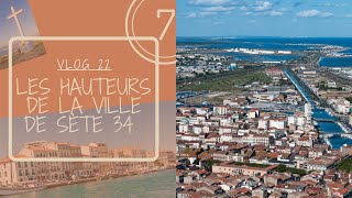 VLOG 22 LES HAUTEURS DE LA VILLE DE SÈTE EN 4K [upl. by Laikeze]